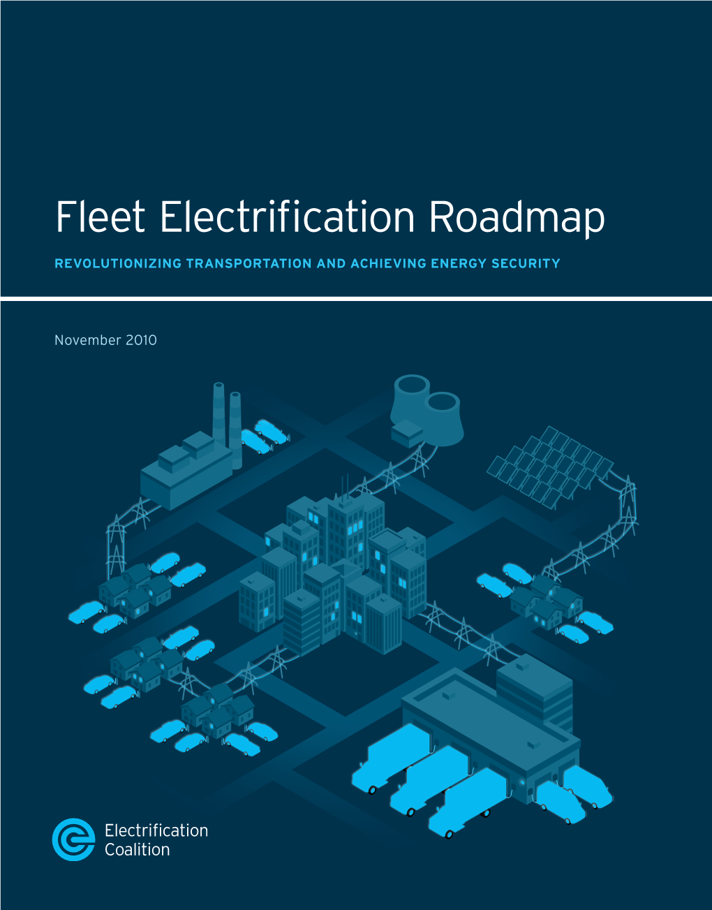 FLEET ELECTRIFICATION ROADMAP NOVEMBER 2010 Electrifi Cationcoalition.Org Electrifi DESIGN by MSDS | MSDS by DESIGN 202-461-2379