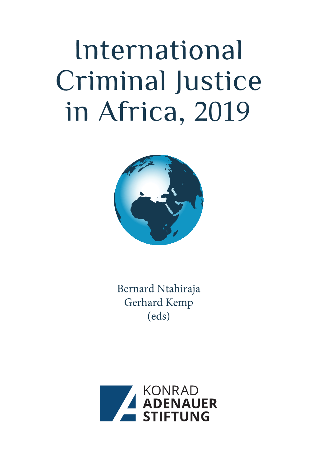 Bernard Ntahiraja Gerhard Kemp (Eds) INTERNATIONAL CRIMINAL JUSTICE in AFRICA, 2019