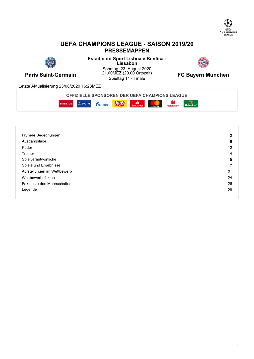 Paris Saint-Germain 21.00MEZ (20.00 Ortszeit) FC Bayern München Spieltag 11 - Finale Letzte Aktualisierung 23/08/2020 16:23MEZ