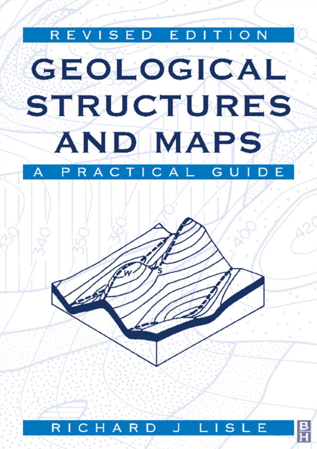 Geological Structures and Maps a PRACTICAL GUIDE This�Page�Intentionally�Left�Blank Geological Structures and Maps