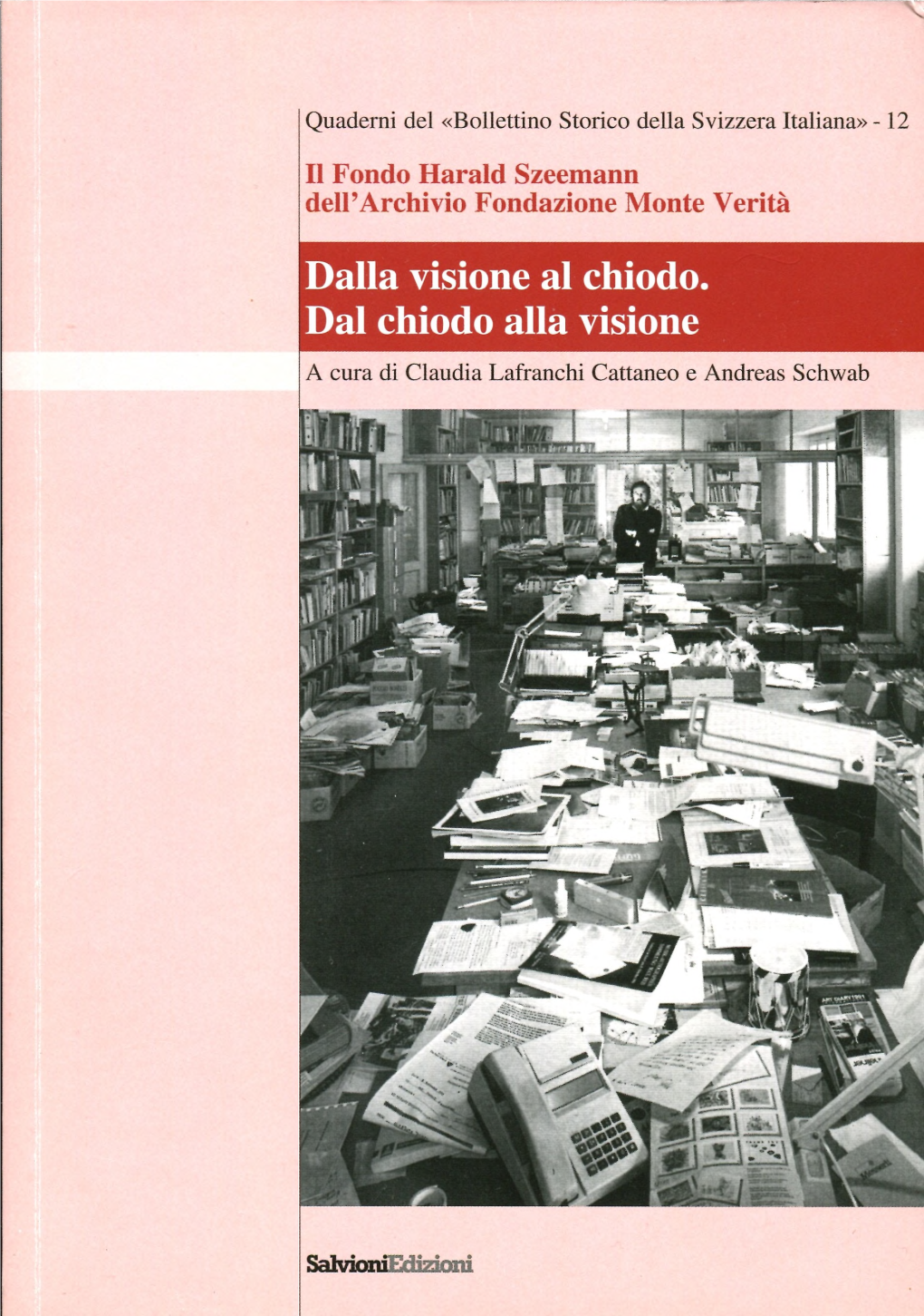 Dalla Visione Al Chiodo. Dal Chiodo Alla Visione a Cura Di Claudia Lafranchi Cattaneo E Andreas Schwab Repubblica E Cantone Ticino