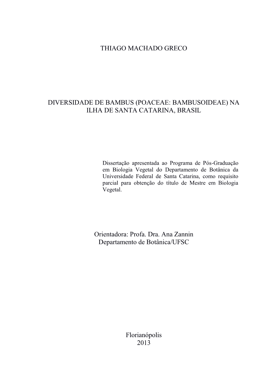 THIAGO MACHADO GRECO DIVERSIDADE DE BAMBUS (POACEAE: BAMBUSOIDEAE) NA ILHA DE SANTA CATARINA, BRASIL Orientadora: Profa. Dra. An