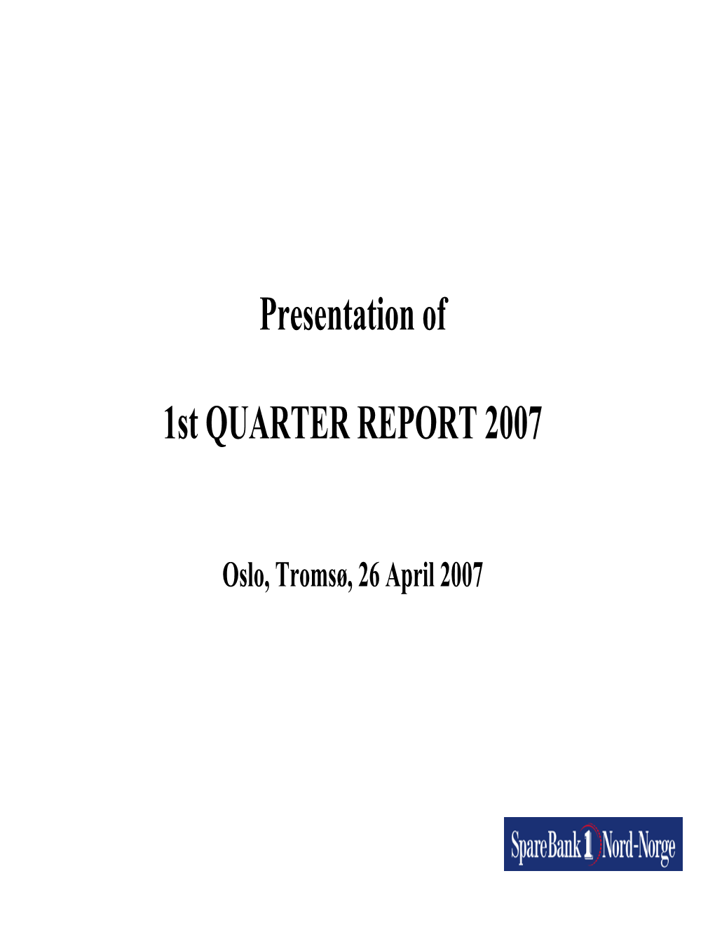 Presentation of 1St QUARTER REPORT 2007