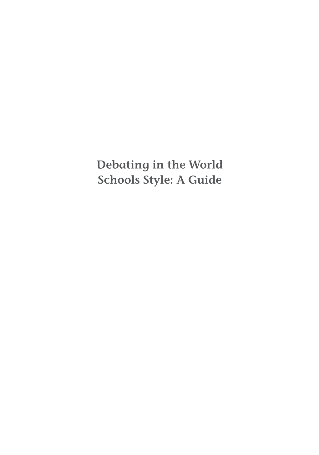 Debating in the World Schools Style: a Guide Debating in the World Schools Style: a Guide