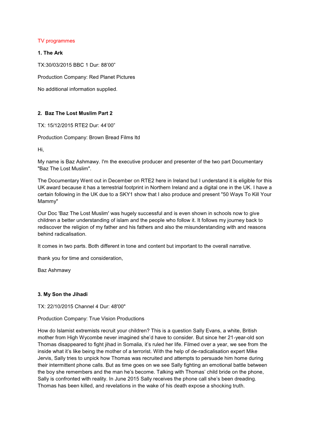 TV Programmes 1. the Ark TX:30/03/2015 BBC 1 Dur: 88'00” Production Company: Red Planet Pictures No Additional Information S