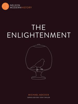 THE ENLIGHTENMENTTHE the Nelson Cengage Has Developed This Series a Globalised World for Australian Senior Secondary Students of Age of Imperialism Modern History