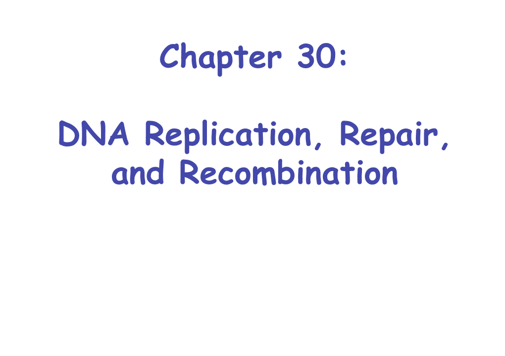 Chapter 30: DNA Replication, Repair, and Recombination