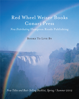Red Wheel Weiser Books Conari Press Now Distributing Hampton Roads Publishing Red Wheel • Weiser • Conari Books to Live by Now Distributing Hampton Roads Co., Inc
