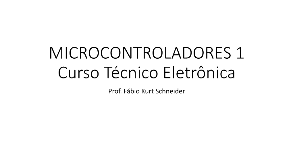 MICROCONTROLADORES 1 Curso Técnico Eletrônica Prof