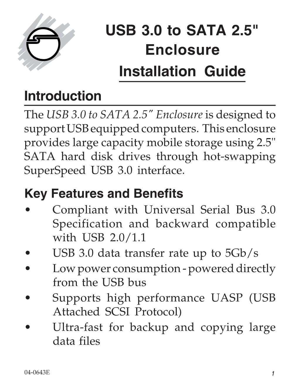 USB 3.0 to SATA 2.5" Enclosure Installation Guide Introduction the USB 3.0 to SATA 2.5" Enclosure Is Designed to Support USB Equipped Computers