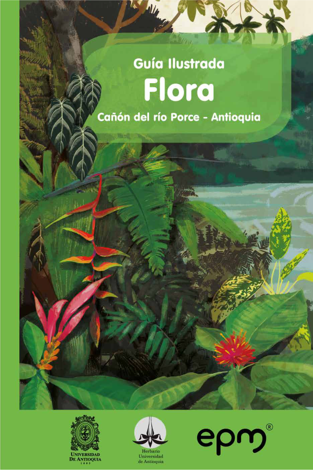 Guía Ilustrada Flora Cañón Del Río Porce, Antioquia Cítese El Libro Como: David H., H., O