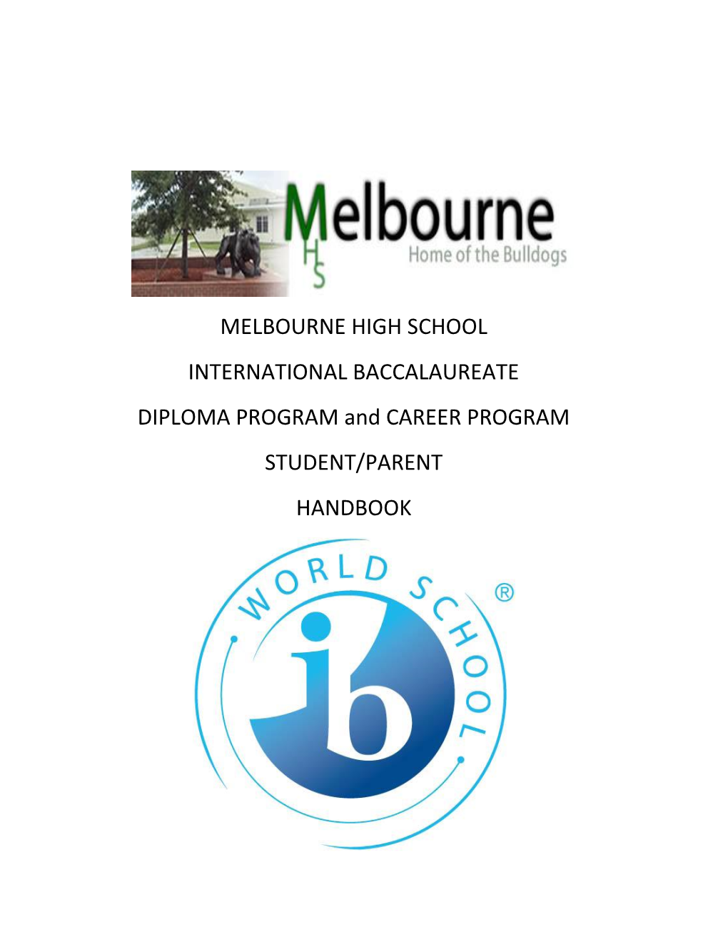 MELBOURNE HIGH SCHOOL INTERNATIONAL BACCALAUREATE DIPLOMA PROGRAM and CAREER PROGRAM STUDENT/PARENT HANDBOOK