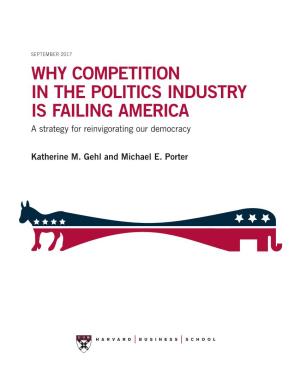 WHY COMPETITION in the POLITICS INDUSTRY IS FAILING AMERICA a Strategy for Reinvigorating Our Democracy