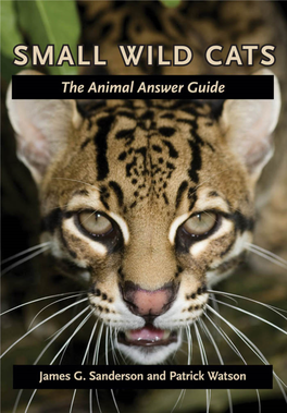 Small Wild Cats: the Animal Answer Guide This Page Intentionally Left Blank Small Wild Cats the Animal Answer Guide