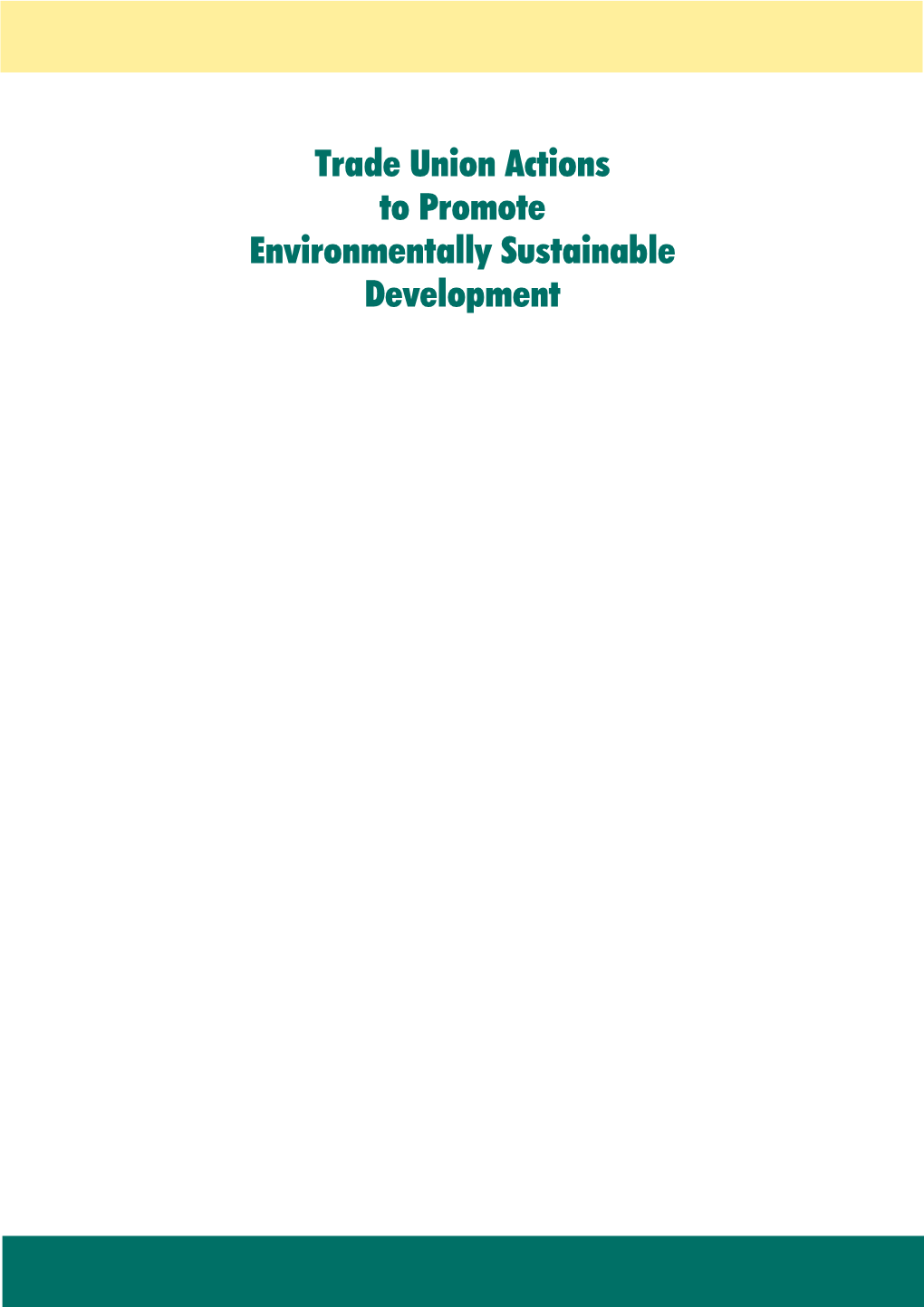 Trade Union Actions to Promote Environmentally Sustainable Development Publication Does Not Constitute Endorsement by the ILO