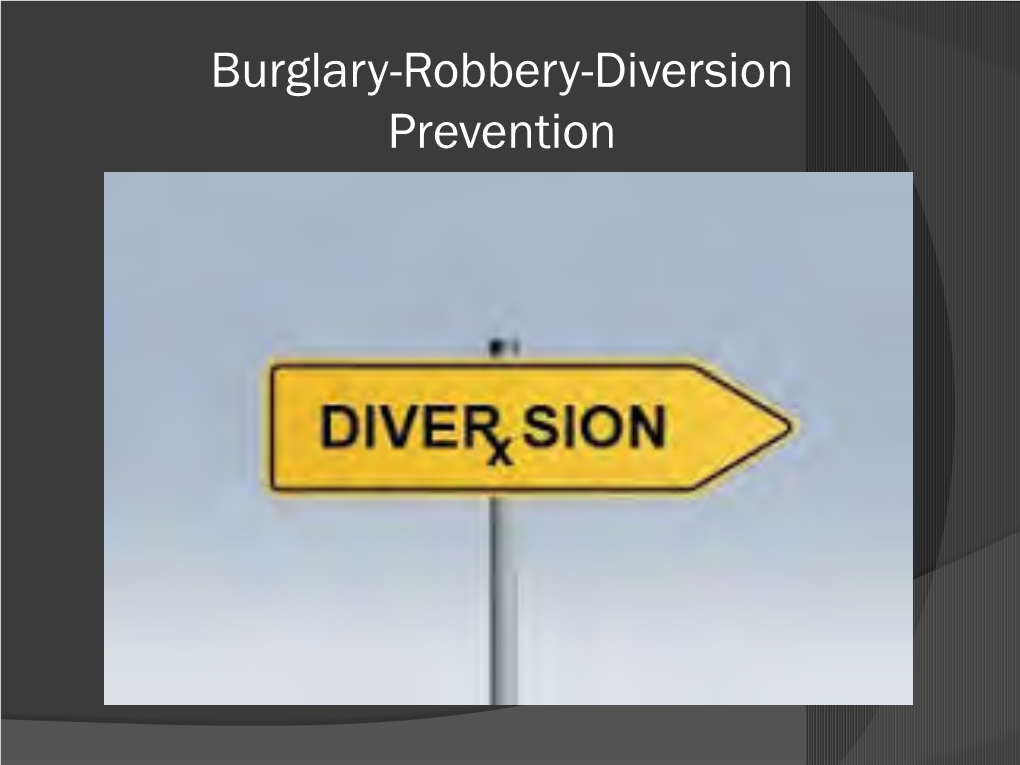 Burglary-Robbery-Diversion Prevention Partners in Prevention What’S Our Goal?