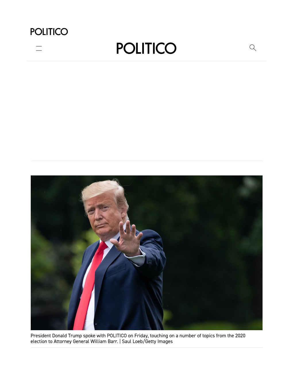 President Donald Trump Spoke with POLITICO on Friday, Touching on a Number of Topics from the 2020 Election to Attorney General William Barr