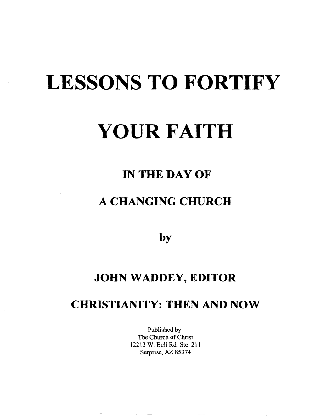 Lessons to Fortify Your Faith." These Are Prepared by John Waddey, Minister of the West Bell Road Church