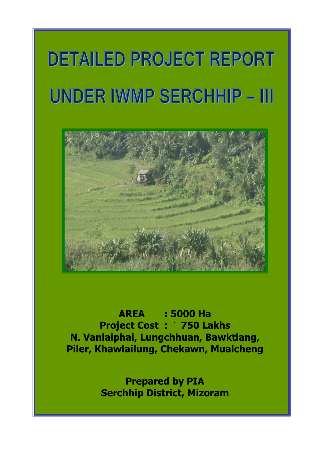 AREA : 5000 Ha Project Cost : ` 750 Lakhs N. Vanlaiphai, Lungchhuan, Bawktlang, Piler, Khawlailung, Chekawn, Mualcheng