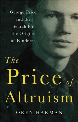 The Price of Altruism: George Price and the Search for the Origins of Kindness / Oren Harman.—1St American Ed