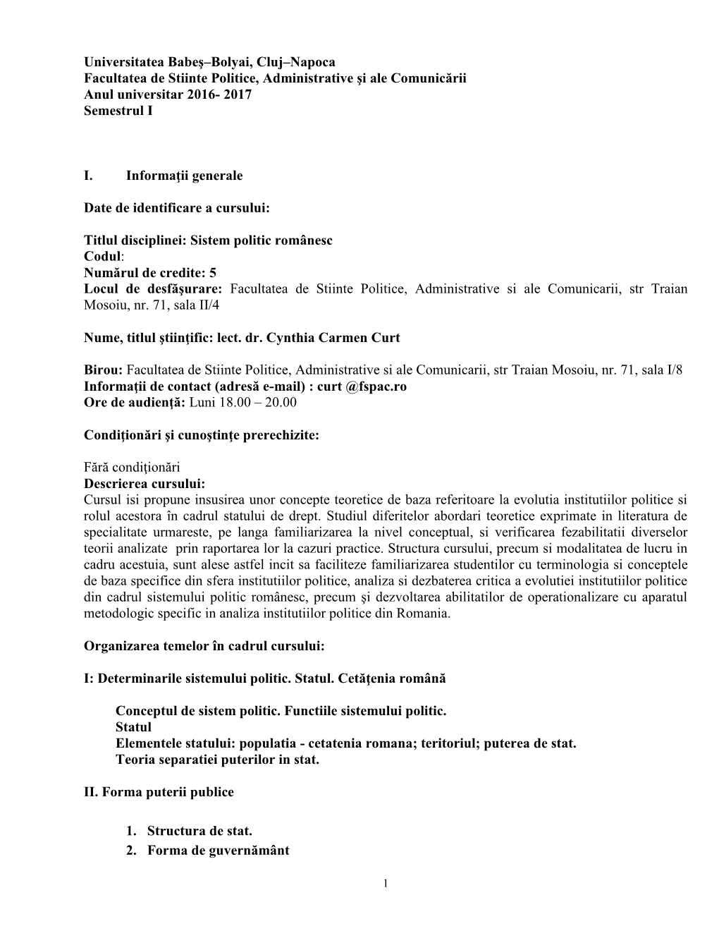 Sistem Politic Românesc Codul: Numărul De Credite: 5 Locul De Desfăşurare: Facultatea De Stiinte Politice, Administrative Si Ale Comunicarii, Str Traian Mosoiu, Nr