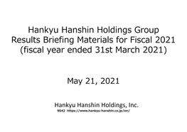 Hankyu Hanshin Holdings Group Results Briefing Materials for Fiscal 2021 (Fiscal Year Ended 31St March 2021)