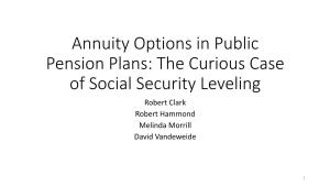 Annuity Options in Public Pension Plans: the Curious Case of Social Security Leveling Robert Clark Robert Hammond Melinda Morrill David Vandeweide