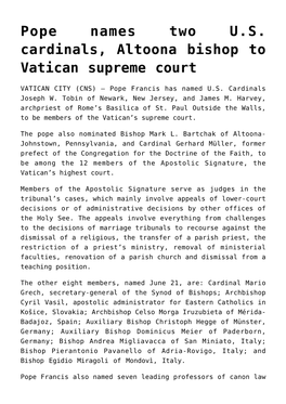 Pope Names Two U.S. Cardinals, Altoona Bishop to Vatican Supreme Court