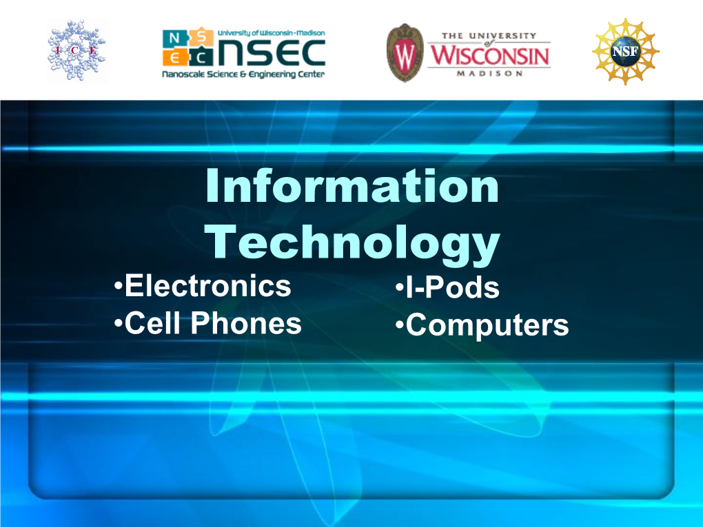 Information Technology •Electronics •I-Pods •Cell Phones •Computers from Computers to Cellphones, GPS to Bluetooth, Wifi to Smartcards