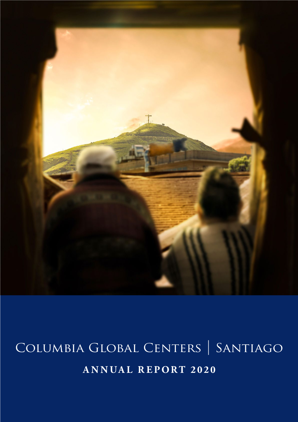 Annual Report 2020 Columbia Global Centers | Santiago Annual Report 2020
