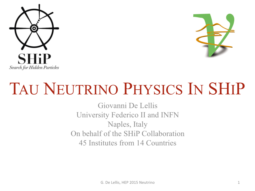 TAU NEUTRINO PHYSICS in SHIP Giovanni De Lellis University Federico II and INFN Naples, Italy on Behalf of the Ship Collaboration 45 Institutes from 14 Countries