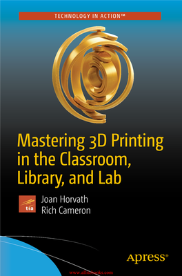 Mastering 3D Printing in the Classroom, Library, and Lab Joan Horvath Rich Cameron
