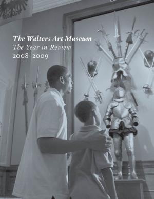 The Walters Art Museum the Year in Review 2008–2009 the Walters Art Museum the Year in Review 2008–2009 Letter from the Director 03 1