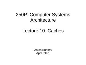 250P: Computer Systems Architecture Lecture 10: Caches