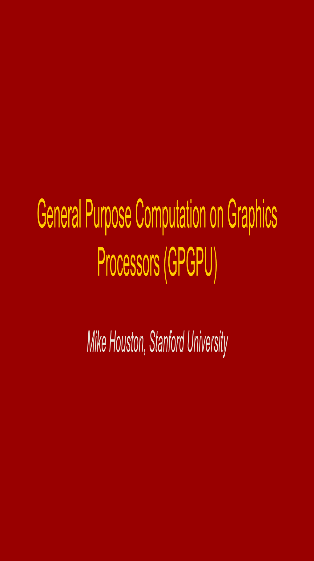 General Purpose Computation on Graphics Processors (GPGPU)