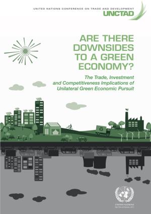 ARE THERE DOWNSIDES to a GREEN ECONOMY? the Trade, Investment and Competitiveness Implications of Unilateral Green Economic Pursuit