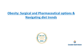 Obesity: Surgical and Pharmaceutical Options & Navigating Diet Trends