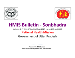 HMIS Bulletin - Sonbhadra Volume - 2, FY 2016-17 (April to March 2017) - As on 12Th April 2017 National Health Mission Government of Uttar Pradesh