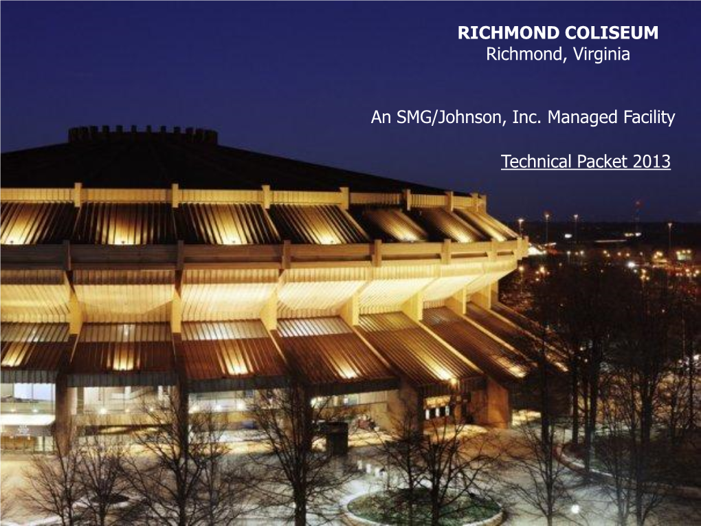 RICHMOND COLISEUM Richmond, Virginia an SMG/Johnson, Inc. Managed Facility Technical Packet 2013