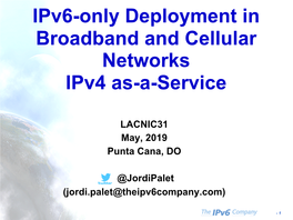 Ipv6-Only Deployment in Broadband and Cellular Networks Ipv4 As-A-Service