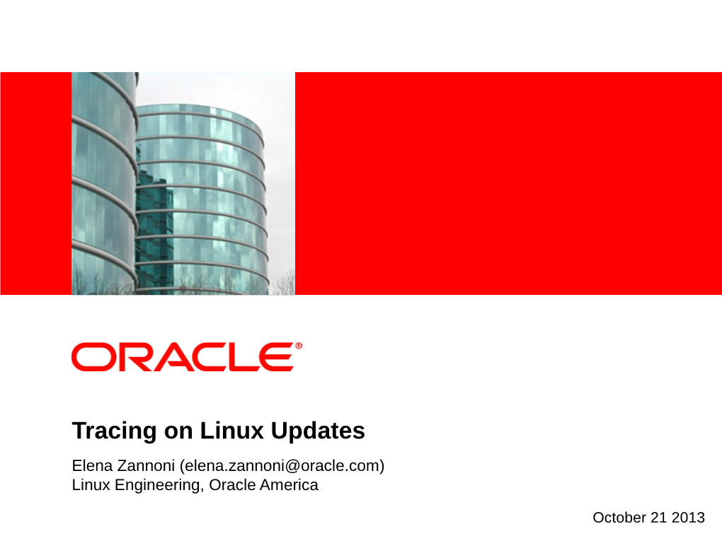 Tracing on Linux Updates Elena Zannoni (Elena.Zannoni@Oracle.Com) Linux Engineering, Oracle America