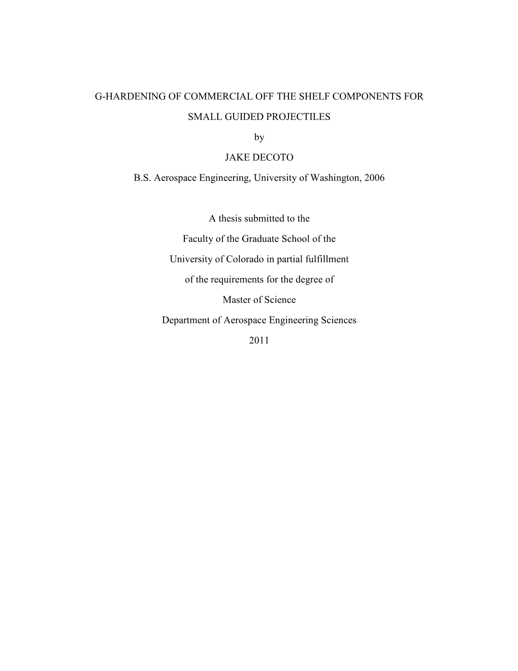 G-HARDENING of COMMERCIAL OFF the SHELF COMPONENTS for SMALL GUIDED PROJECTILES by JAKE DECOTO B.S. Aerospace Engineering, University of Washington, 2006