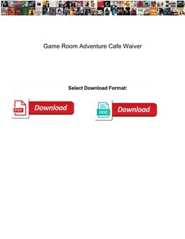 Game Room Adventure Cafe Waiver