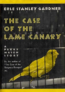 The Case of the Lame Canary Erle Stanley Gardner Chapter 1 ANY STUDENT of Character Will Concede That Outstanding Examples of Class Run Contrary to Type