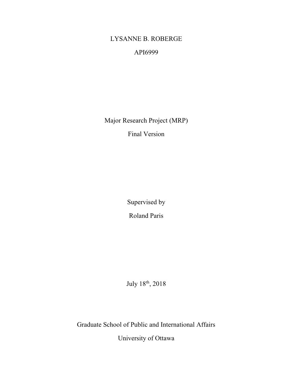 LYSANNE B. ROBERGE API6999 Major Research Project (MRP) Final Version Supervised by Roland Paris July 18Th, 2018 Graduate School