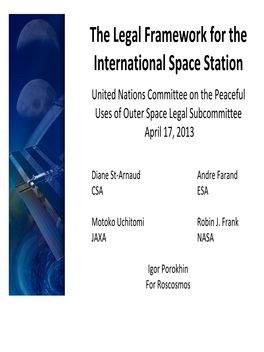 The Legal Framework for the International Space Station United Nations Committee on the Peaceful Uses of Outer Space Legal Subcommittee April 17, 2013