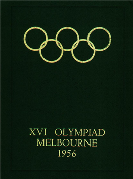 XVI OLYMPIAD MELBOURNE 1956 HER MAJESTY QUEEN ELIZABETH II Patron of the Games the OFFICIAL REPORT