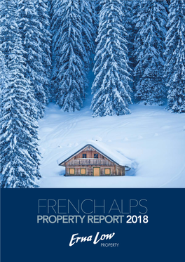 FRENCH ALPS PROPERTY REPORT 2018 Contents a BOOMING FRENCH a Booming French Property Market Brings Energy to the Alps 3