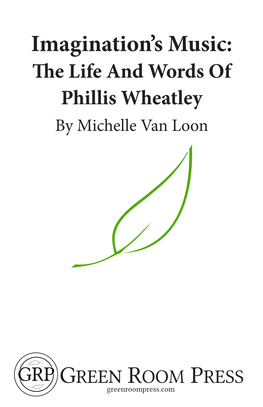 Imagination's Music: the Life and Words of Phillis Wheatley