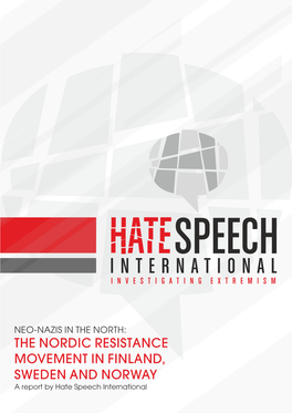 NEO-NAZIS in the NORTH: the NORDIC RESISTANCE MOVEMENT in FINLAND, SWEDEN and NORWAY a Report by Hate Speech International TABLE of CONTENTS INTRODUCTION
